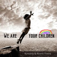 We Are Your Children by Kimberly & Alberto Rivera 