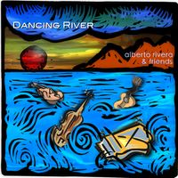 Dancing River by Alberto Rivera & Friends