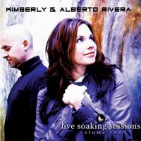 Live Soaking Sessions 2 by Kimberly & Alberto Rivera