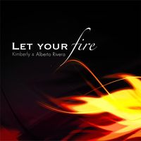 Let Your Fire - MP3 by Kimberly & Alberto Rivera