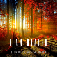 I Am Healed by Kimberly and Alberto Rivera