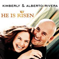 He Is Risen by Kimberly & Alberto Rivera