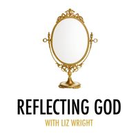 Reflecting God by Liz Wright & Alberto Rivera