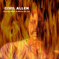 Playing With A World On Fire by Civil Allen