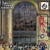 It Only Gets Worse by Small Town Sindrome