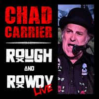 Rough & Rowdy Live! by Chad Carrier