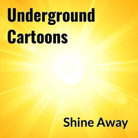 Shine Away by Underground Cartoons