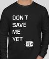 Don't Save Me Yet - Long Sleeve 