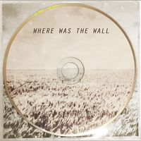 WHERE WAS THE WALL - single track: (CD single)