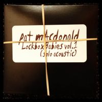 pat mAcdonald - Lockbox Babies Vol.1 (Solo Acoustic)