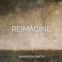 REIMAGINE by Shannon Smith