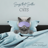 Songs that Soothe for Cats by Andrea Mikolajczak