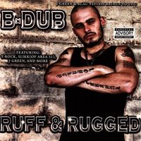B-Dub "Ruff and Rugged" Produced by J-Green