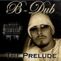 B-Dub "The Prelude" FREE ALBUM