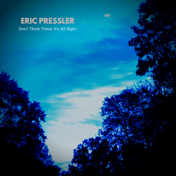 Cover art for Eric Pressler's cover of "Don't Think Twice, It's All Right"
