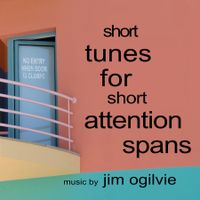 Short Tunes for Short Attention Spans by Jim Ogilvie 