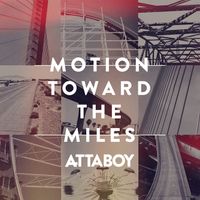 Motion Toward the Miles by Attaboy