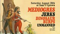 Mediogres + Jerks! + Dinosaur Burps + Unmanned