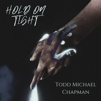 Hold On Tight by Todd Michael Chapman