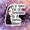 In A World Full Of Kardashians Be A Morticia Addams Sticker