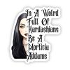 In A World Full Of Kardashians Be A Morticia Addams Sticker