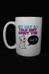 036 My Cat & I Talk Sh*t About You Coffee Mug