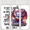If My Book Is Open Your Mouth Should Be Shut Book Dragon Tumbler