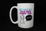036 My Cat & I Talk Sh*t About You Coffee Mug