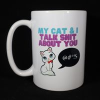 036 My Cat & I Talk Sh*t About You Coffee Mug