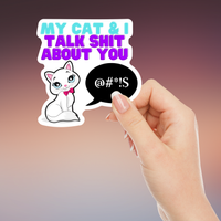 My Cat & I Talk Sh*t About You Sticker