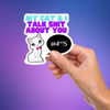 My Cat & I Talk Sh*t About You Sticker