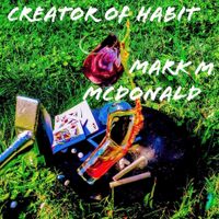 Creator of Habit by Mark M McDonald