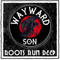 Roots Run Deep by Wayward Son