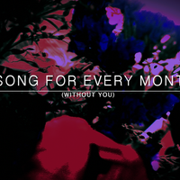 A Song For Every Month (Without You) by supermassivequazar.ca