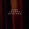 Dark Lounge Sessions: Dark Lounge Sessions