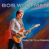 Tribute To A Friend by Bob Wolfman