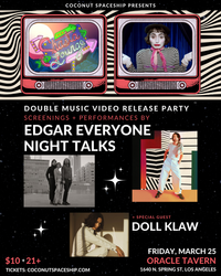 Coconut Spaceship presents Edgar Everyone + Night Talks - Double Music Video Release Party ft. Doll Klaw