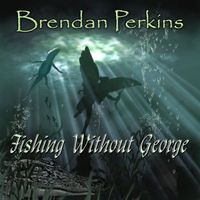 Fishing Without George by Brendan Perkins