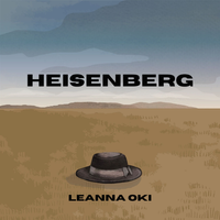 HEISENBERG by Leanna Oki