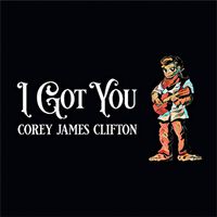 I Got You by Corey James Clifton