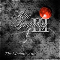 Attic Symphony III - The Moonlit Attic (The Bloodmoon Remaster) by Attic Symphony