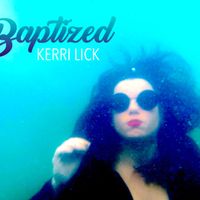 Baptized  by Kerri Lick