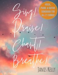 Sing! Praise! Chant! Breathe! Songbook (Hard Copy)