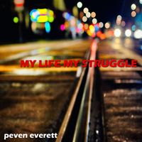 My Life My Struggle by Peven Everett