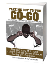 Take Me Out To The Go-Go: The Autobiography of Kato Hammond