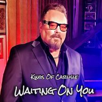 Waiting On You by Kings Of Carlisle