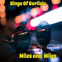 Miles And Miles by Kings Of Carlisle