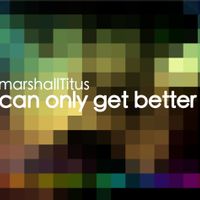 Can Only Get Better by Marshall Titus