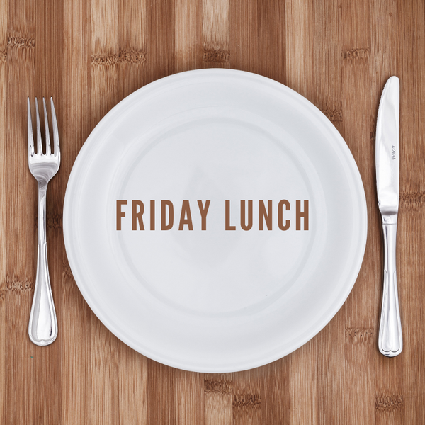 Friday Lunch