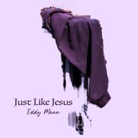 Just Like Jesus "Single" by Eddy Mann (featuring Erica Scott)